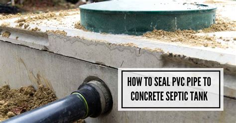 how to seal pvc pipe to concrete septic tank|Seal Leaking Pipe Penetration through Foundation Wall